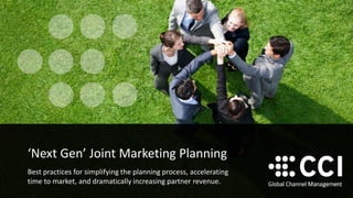 ‘Next Gen’ Joint Marketing Planning 
Best practices for simplifying the planning process, accelerating time to market, and dramatically increasing partner revenue.  