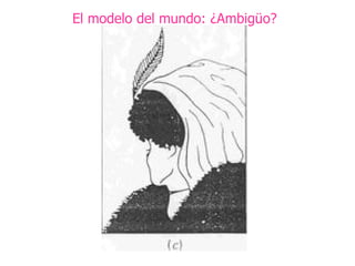 El modelo del mundo: ¿Ambigüo? 