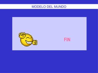 FIN LDC1.TG4. . IES JFC 95/2007    José de Medina Ruiz. MODELO DEL MUNDO 