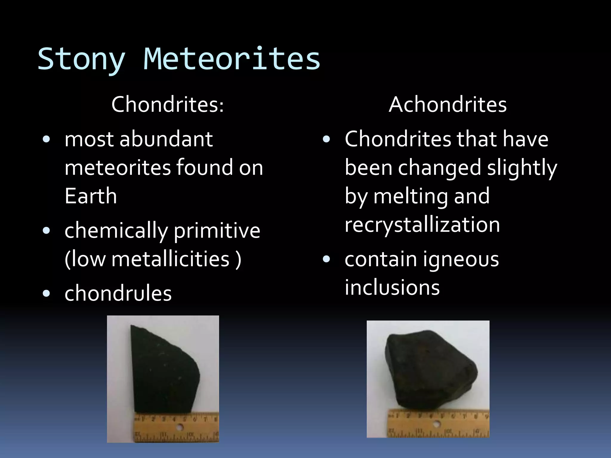 Stony MeteoritesChondrites: most abundant meteorites found on Earth 