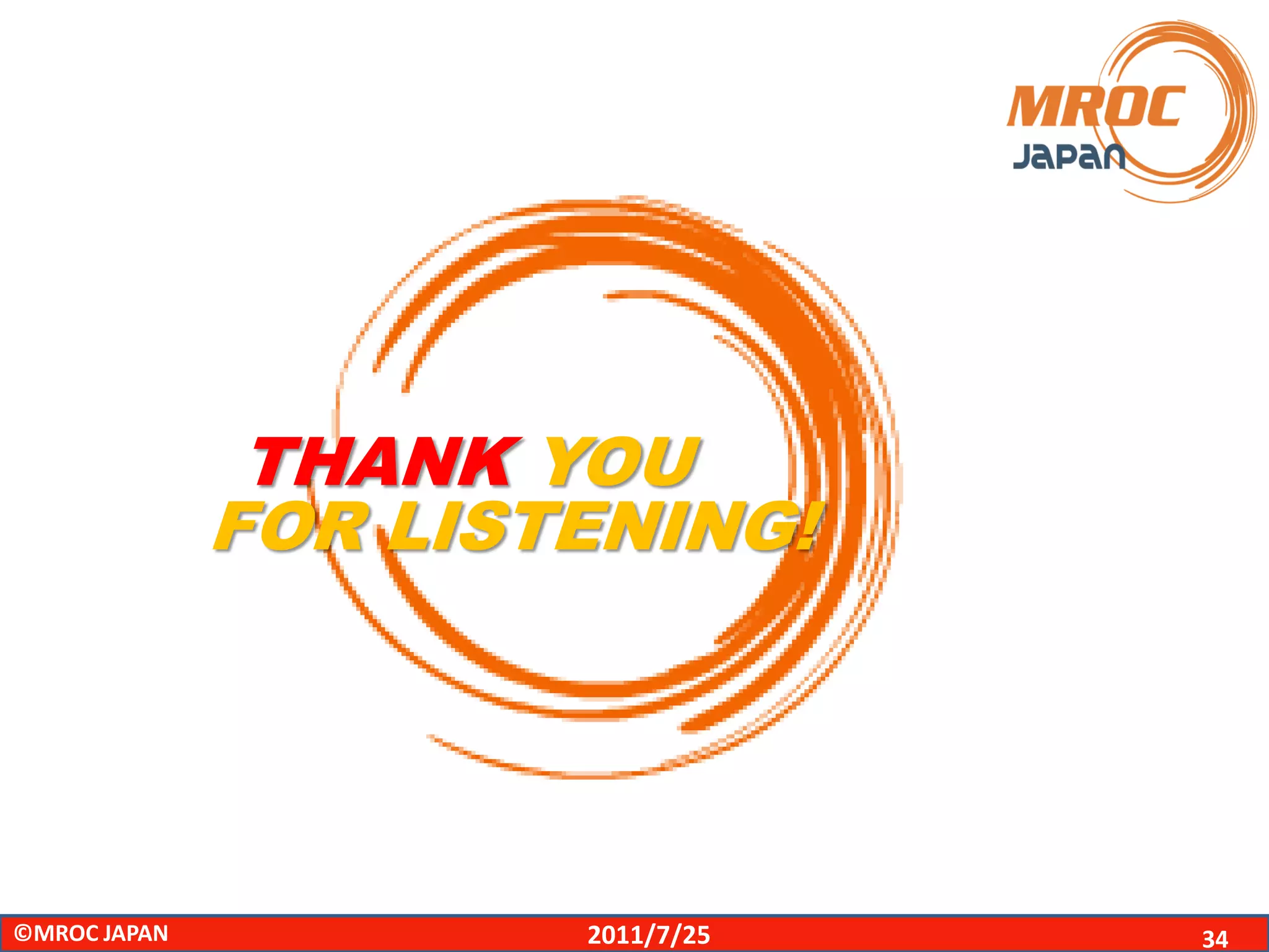 THANK YOU
              FOR LISTENING!




©MROC JAPAN           2011/7/25   34
 