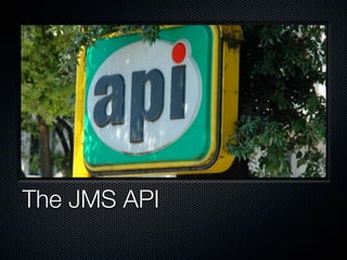 The JMS API
 