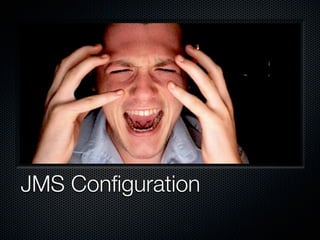 JMS Conﬁguration
 