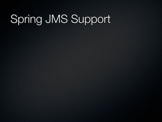 Spring JMS Support
 