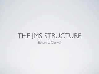 THE JMS STRUCTURE
     Edwin L. Clerval
 