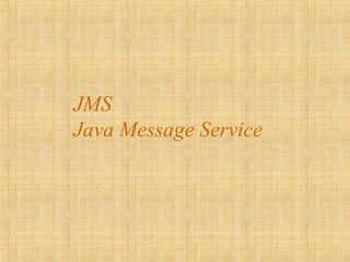 JMS
Java Message Service
 