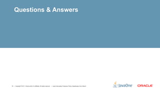 Questions & Answers




51 | Copyright © 2011, Oracle and/or it’s affiliates. All rights reserved. | Insert Information Protection Policy Classification from Slide 8
 