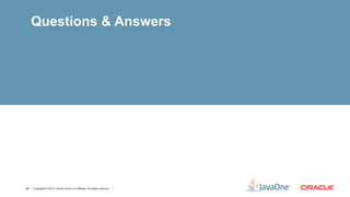 Questions & Answers




48 | Copyright © 2012, Oracle and/or it’s affiliates. All rights reserved. |
 