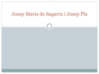 Josep Maria de Sagarra i Josep Pla
 