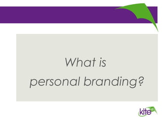 What is
personal branding?
 