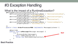 #3 Exception Handling
What is the impact of a RuntimeException?
Bad!
Best Practice
 