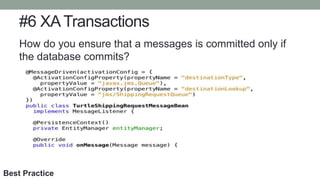 #6 XATransactions
How do you ensure that a messages is committed only if
the database commits?
Best Practice
 