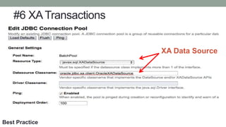 #6 XATransactions
XA Data Source
Best Practice
 