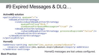 #9 Expired Messages & DLQ…
ActiveMQ solution
HornetQ
HornetQ messages are lost unless configured.
Best Practice
 