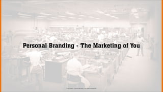 Personal Branding - The Marketing of You




              © COPYRIGHT • JUSTICE MITCHELL • ALL RIGHTS RESERVED
 