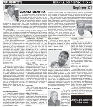 SETEMBRO 2015 JORNAL DO MUNICÍPIO ----- 3
Repórter ET
INCOMPETÊNCIA E DESCASO
A população carente recebe as chaves
de apartamentos construídos a toque de
caixa. Tudo bonito, não é? Pois é: vão
querer entrar em suas novas casas e não
tem luz, não tem água, não tem
saneamento básico, as ruas sem
calçamento, etc, etc, etc... Comerciantes
fechando as portas de suas lojas, porque
não agüentam o arrocho da prefeitura na
cobrança de impostos estapafúrdios. A
guarda municipal sem uniforme e sem
condições de trabalho com a falta de
viaturas. Esse é um pequeno diagnóstico
de uma péssima administração municipal.
IDADE DA PEDRA
Segundo o IBGE, Maricá está
chegando aos 150 mil moradores. 147 mil
para ser mais preciso, o que é incrível em
tudo isso é que apesar desse crescimento
demográfico, apenas 13% da população
tem água potável e escoamento sanitário.
É, como disse o colunista Gilson Barcelos
do Jornal Diário do Leste: “Maricá cresce
em população, mas a infra estrutura ainda
é da idade da pedra em pleno século XXI”.
O que é uma vergonha para uma
administração que dá entrevista dizendo
que o nosso município é um paraíso.
ELE VEM AÍ?
Ele é Clésio Soares, que vai aspirar
uma vaga na Câmara Municipal em 2016.
Seu reduto eleitoral é Araçatiba.
REDUTO ELEITORAL
Alberto da Maricaense tem um
fortíssimo reduto eleitoral que certamente
vai lhe conduzir de volta ao legislativo. Ele
é um ferrenho oposicionista desse governo
e só não está na Câmara, porque foi vitima
desse famigerado sistema de
proporcionalidade nas eleições para os
legislativos.
o diretório nacional do PMDB já se mantém contrário às pretensões do presidente do
diretório regional, o chamado todo poderoso Jorge Picciani, em indicar o vice na
chapa do Partido dos Trabalhadores nas eleições municipais de 2016, em Maricá.
Agora, pasmem, leitores, para essa aberração contida pelo prefeito ao declarar
para o citado jornal que “a Câmara Municipal de Maricá, é uma das melhores do
Brasil”. Parece piada e na verdade é. Políticos sem
qualidade são elogiados porque não fazem oposição
a Quaquá e se submetem ao seu comando, votando
tudo o que interesse ao prefeito, perdendo um de seus
principais objetivos que é o de atuar como um órgão
de fiscalização dos atos de quem comanda a
administração municipal. Um legislativo sem
oposição não tem valor, não tem qualidade. Se
transforma num mero expectador de uma
administração que ilude, mente e promete. E o eleitor
continua caindo em suas malhas. Até quando, não se
sabe.
A HORA E A VEZ DE LULA
A Polícia Federal pediu autorização ao
Supremo Tribunal para ouvir o ex-
presidente Lula. Todo mundo sabe que
onde há fumaça, há fogo e as
investigações, em curso realizados pela
Procuradoria Federal da operação lava
jato, para pedir essa autorização é sinal de
que encontrou fortes indícios de que Lula
está envolvido no esquema da Petrobrás e
de outros órgãos do governo. Na edição
passada, esse repórter baseado na
declaração de um procurador já noticiava
que havia essa possibilidade agora
confirmada pelo pedido ao STF.
GUERRA À VISTA
Quaquá pediu licença do cargo por
quinze dias e viajou para Cuba. Dizem as
más línguas que ele estaria no Nordeste.
Pelo sim e pelo não, o que foi passado
para o repórter é que em seu retorno, ele
iria exonerar (mandar para o olho da rua),
todos os comissionados indicados pelo
nobre Chiquinho, presidente da Câmara.
Chiquinho, montou um legislativo itinerante
e está visitando todos os bairros, ouvindo o
choro da população carente para se
respaldar de um possível ataque de
Quaquá. Motivo: Chiquinho quer ser o
candidato do PT a prefeito, mas seu chefe
já disse não.
BRADANDO NO DESERTO
Foi o que fez a deputada Rosangela
Zeidan, ao tentar defender no plenário da
Assembléia Legislativa, a presidente
Dilma, que hoje é rejeitada maciçamente
pela população do país. Diante do fogo
cerrado da bancada oposicionista que
apontava e criticava os graves erros da
administração federal, Zeidan era apenas
um pingo d’água no oceano.
DE OLHO EM 2016
Informaram ao repórter que já tem
gente oferecendo churrasco para os
amigos de olho nas eleições do próximo
ano. Aliás, um dos a oferecer carne na
brasa já é nobre de mandato.
QUANTA IMBECILIDADE
Quando levou um soco pelas costas
no momento em que concedia uma
entrevista a uma emissora de televisão, o
prefeito Quaquá, atribuiu o fato
responsabilizando as empresas de ônibus
como responsáveis pela agressão.
Tamanha imbecilidade quando se sabe
que o jovem Pedro, agiu por instinto
próprio, já que ele sofre de problemas
mentais desde criança. Foi uma forma que
ele encontrou para chamar a atenção do
povo contra as mazelas que são em grande
quantidade em nosso município.
NOTA DA REDAÇÃO:
Por motivo
de saúde, o
Comandante
Nardin não tem
colaborado com
seus artigos em
nosso jornal, o
que fará
brevemente tão
logo esteja
restabelecido.
PAULO MELO NO PDT?
Paulo Melo tentou voltar para a
Assembléia Legislativa, Jorge Picciani, seu
desafeto, disse que o receberia de braços
abertos, mas desistiu de seu intento,
dizendo que se sente bem como secretário
do governo de Pezão. No duelo entre os
dois, o Deputado Luís Martins, do PDT,
tentou levar Melo para o seu partido, numa
conversa que teve com ele em Abril
passado. Paulo Melo, que viu frustrado o
seu desejo de ter a indicação de seu nome
para o Tribunal de Contas do Estado,
começou a se aproximar dos pedetistas e
disse que até o dia 5 de Outubro, poderia
mudar de legenda.
IDEOLOGIA? QUE IDEOLOGIA?
Ideologia? Que ideologia? Essa palavra
já foi eliminada do dicionário político
brasileiro há muito tempo. A troca de
partidos é o fato mais vergonhoso que
ocorre no Brasil, cada um escolhendo a
legenda que lhe oferece mais vantagens.
O prazo para troca de partidos era de um
ano antes das eleições e agora reduzido
para seis meses na reforma política que
deverá ser aprovada antes do dia cinco de
Outubro, afim de que possa vigorar nas
eleições municipais de 2016.
A reforma política aprovada não é
realmente a que o povo queria. Prevaleceu
a vontade dos políticos que jamais iriam
votar aquilo que eles consideram
prejudicial a eles próprios.
JORNAL DO MUNICÍPIO
A verdade sempre!
QQQQQUUUUUANTANTANTANTANTA MENTIRAA MENTIRAA MENTIRAA MENTIRAA MENTIRA
“Os ventos parecem soprar favoráveis ao governo
de Washington Quaquá (PT) na reta final da
administração, faltando menos de dois anos para
deixar a prefeitura de Maricá. Mesmo com algumas
tentativas de desestabilização, na balança, os ganhos
são maiores, tanto no campo político, quantos nas
perspectivas de desenvolvimento.” Esse e o lead de uma entrevista que o prefeito
concedeu a um jornal da cidade. Quanta mentira num alinhavado de duas páginas,
que aliás é a principal característica do partido – onde Quaquá responde as várias
perguntas do repórter com pontos de vista estabelecidos em que tem como prioridade
iludir o público leitor.
O governador Pezão que na cerimônia de entrega das chaves do Programa “Minha
Casa, Minha Vida”, em Itaipuaçu com a presença da presidente Dilma, se manteve nos
extremos aonde estava o prefeito, segundo se sabe, nunca cogitou chamar a deputada
Rosangela Zeidan para ocupar um cargo de secretaria na administração estadual,
como não é verdade que a relação PT x PMDB esteja de vento em poupa. Tanto é que
 