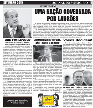SETEMBRO 2015 JORNAL DO MUNICÍPIO ----- 5
REPORTAGEM
JORNAL DO MUNICÍPIO
A verdade sempre!
Vocês Decidem!
Tenho ido a muitas reuniões políticas em Maricá e
noto que Itaipuaçu ainda está muito fraca politicamente,
continuamos com apenas 30% de eleitores e
fraquíssimos candidatos. Resultado, vamos continuar
totalmente envolvidos e dominados por quem nunca se
lembrou de nós. Então, estou resolvido a me candidatar,
ainda sem partido e sem qualquer financiamento,
contando apenas com os meus 40 anos de muita luta por
este lugar. Provei para mim e para quem realmente me
conhece, que mesmo sem a caneta do poder, um cidadão
consegue juntamente com amigos, mudar e melhorar
muita coisa! Só que o trabalho fica muito mais sacrificado
sem uma “caneta” do poder, então, seguindo opiniões de
amigos, mas também querendo contar com eles e muitos
outros, peço a opinião de vocês e também o voto. Isto, a
mais de um ano das eleições, me propondo a renunciar
ao mandato, se meu trabalho não for útil ao meu povo! —
Quero apenas a sua confiança e o seu voto, o resto deixe
comigo! – POSSOVIRCANDIDATO? VicenteSilva
Ao participar de um seminário na Federação das Indústrias de São Paulo, no início da segunda quinzena desse
mês de Setembro, o Ministro Gilmar Mendes, do Supremo Tribunal Federal, disse que o esquema revelado pela
operação Lava Jato, mostrou que foi instalado no país uma “cleptocracia”, que significa um Estado governado por
ladrões. “O PT, tinha um plano perfeito para se eternizar no poder, mas a Lava Jato, estragou tudo”, disse.
Com as verbas desviadas da Petrobrás, tem dinheiro para disputar eleições até 2038. Era uma forma fácil de se
eternizar no poder. Pelas contas do novo orçamento da Petrobrás, R$ 6,8 bilhões, foram destinados a propina. Se um
terço disso foi para o partido, eles têm algo em torno de 2 bilhões em caixa. Era fácil disputar a eleição com isso. E,
disse mais o Ministro Gilmar Mendes: “Na verdade, o que se instalou no país, nesses últimos anos, e está sendo
revelado na Lava Jato, é um modelo de governança corrupta. Veja o que eles fizeram com a Petrobrás, ele tinham se
tornado donos da empresa, mas, infelizmente para eles e felizmente para o Brasil, deu errado”.
UMA NAÇÃO GOVERNADA
POR LADRÕES
QQQQQUE FIM LEVUE FIM LEVUE FIM LEVUE FIM LEVUE FIM LEVOU?OU?OU?OU?OU?
TRAGÉDIA DA LAGOA DO MARINE:
INDICIADOS CONTINUAM IMPUNES
O prefeito Washington Quaquá, o secretário de
Desenvolvimento Econômico, Lourival Casula, o
secretário de Segurança, Fabrício Bittencourt e mais cinco
guardas municipais, foram indiciados no inquérito policial
instaurado na 82º DP, como culpados pela queda do
bimotor Piper, na Lagoa do Marine, em Outubro de 2013
e que originou na morte do Juiz de Direito, Carlos Alfredo
Flores da Cunha e do piloto da aeronave. O inquérito
policial foi concluído em Fevereiro do ano passado e
entregue ao Ministério Público com mais de trezentas
páginas. Encaminhado para a 3ª promotoria da Comarca
de Maricá, até hoje não se sabe que fim levou. Os
responsáveis pela tragédia apontados pela polícia
continuam impunes.
UM HISTÓRICO
O aeroporto de Maricá vem sendo noticia na imprensa
desde que um monomotor caiu, há dois anos, no centro
da cidade. Na ocasião o prefeito Quaquá, numa decisão
violenta e truculenta, decretou o seu fechamento,
acabando com as escolas de pilotagem e lacrando tudo,
deixando a Guarda Municipal de plantão, para impedir
pousos e decolagens nas aeronaves.
Foi aí que aconteceu uma tragédia: um bimotor Piper,
que decolara do aeroporto de Jacarepaguá com o piloto
e o Juiz de Direito, Carlos Alfredo Flores da Cunha, ao
apresentar problemas, tentou um pouso de emergência,
mas foi impedido pelos guardas municipais. O piloto,
então, arremeteu e foi cair na Lagoa do Marine, matando
seus dois ocupantes. Ficou caracterizado um crime de
natureza dolosa, um processo foi instaurado e até hoje se
aguarda uma decisão da justiça para punição dos
culpados.
JOVEM DEPUTADO DIZ QUE “ALERJ
NÃOÉLUGARDEGENTESÉRIA”
O jovem deputado estadual Jorge Felipe Neto, em
seu primeiro mandato, descobriu o que todo mundo já
sabe: que a Assembléia Legislativa do Rio de Janeiro,
não é lugar de gente séria. Na primeira semana desse
mês de Setembro, ele ocupou a tribuna, para expor o seu
ponto de vista do que lá observara e chegou a essa
conclusão. Disse Jorge Felipe: “Sinto vontade de rasgar
o diploma de deputado, diante do que tenho visto. Tenho
vontade de sair por aquela porta e não voltar, porque estou
chegando a conclusão de que aqui não é lugar de gente
séria.
Sua metralhadora giratória se dirigiu, também, ao
Secretário de Segurança, José Mariano Beltrame, a quem
chamou de “covarde”. Ele não atende ninguém e manda
o cocô do cavalo do bandido, atender por e-mail, disse o
jovem deputado.
Velha raposa da política, o presidente da casa, Jorge
Picciani, atribuiu as criticas de Jorge Felipe à sua
juventude e pouca experiência. Que descaramento.
Edison Torres
CALHEIROS, JUCÁ E LOBÃO NA CORDA BAMBA
O procurador geral da República, Rodrigo Janot,
solicitou ao Ministro Teori Zavascki, do Supremo Tribunal
Federal, autorização para investigar os senadores Renan
Calheiros (foto acima), presidente do Congresso Nacional
e Romero Jucá, além do ex-ministro Edison Lobão,
acusados de receberem propina do empreiteiro Ricardo
Pessoa, presidente da construtora UTC.
A revelação foi feita pelo próprio Pessoa, em entrevista
à Revista Época, denunciando encontros que ele teve
com aqueles políticos, em hotéis no ano passado.
Segundo a revista, o dinheiro pedido para campanhas
eleitorais, era propina a partir de contratos das obras da
Usina Nuclear Angra 3, em Angra dos Reis.
 