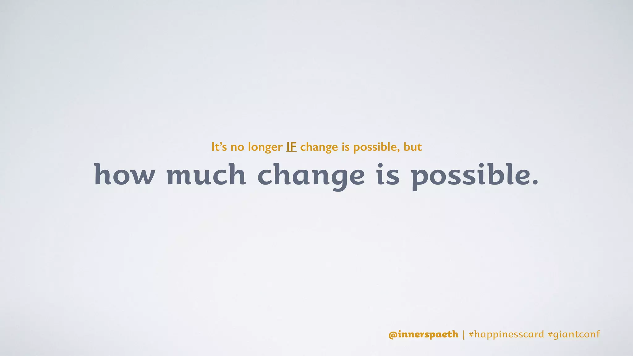 @innerspaeth | #happinesscard #giantconf
7:30
6:42
 