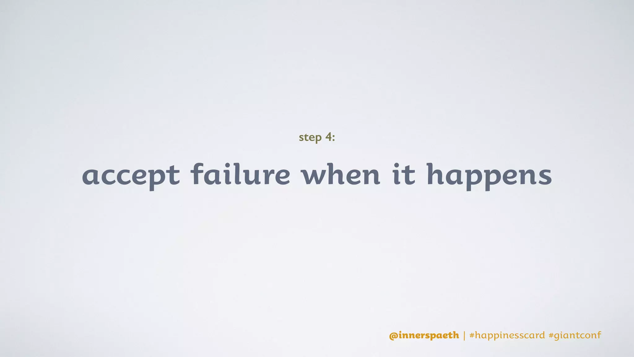 @innerspaeth | #happinesscard #giantconf
success is a moving target
 