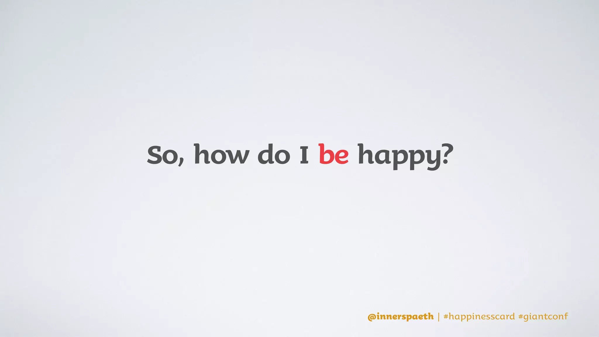 @innerspaeth | #happinesscard #giantconf
was ﬁred from
her ﬁrst tv job
@innerspaeth | #happinesscard #giantconf
 