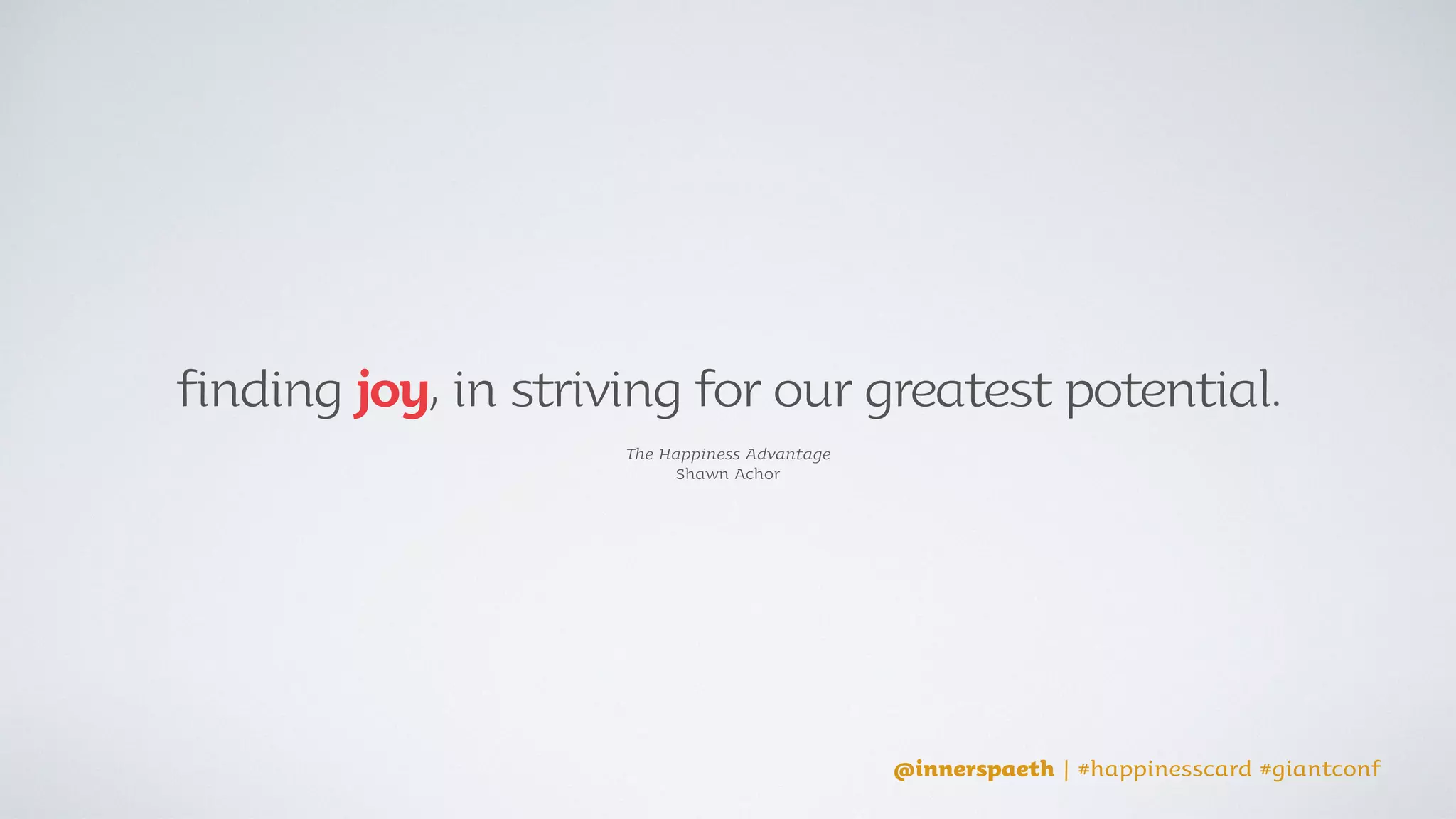 @innerspaeth | #happinesscard #giantconf
So, how do I be happy?
 