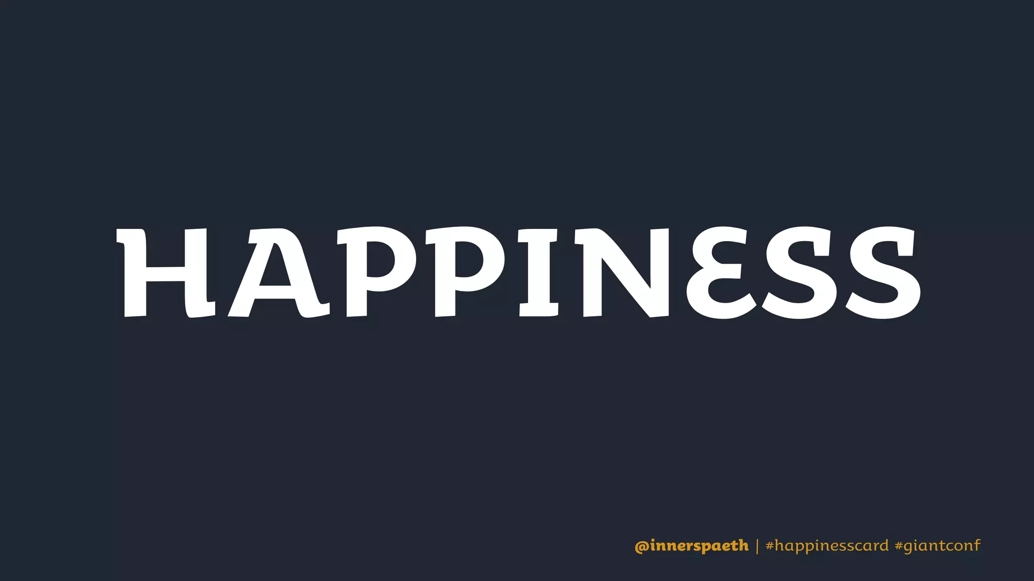 @innerspaeth | #happinesscard #giantconf@innerspaeth | #happinesscard #giantconf
 