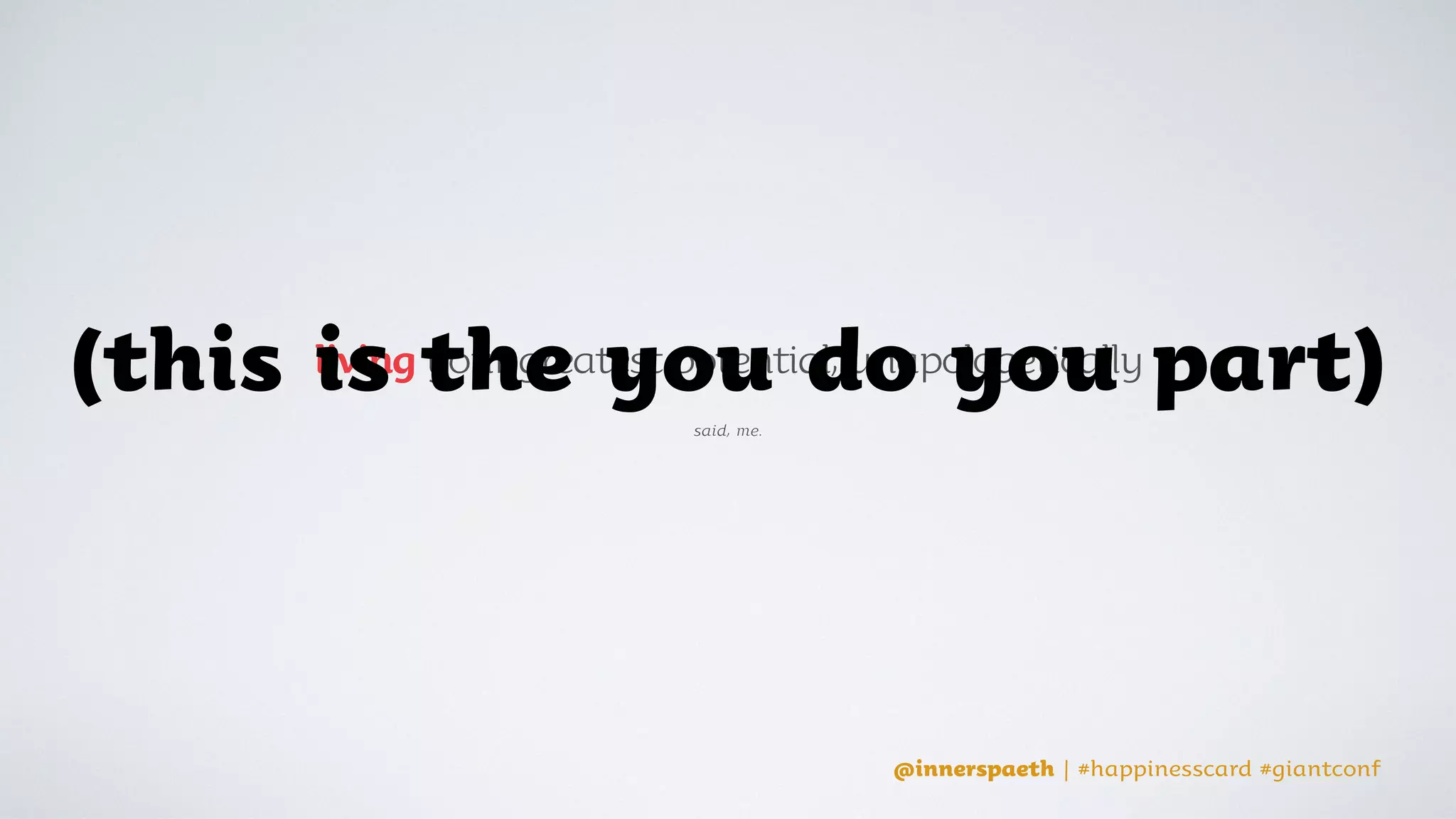 @innerspaeth | #happinesscard #giantconf
#happinesscard
@innerspaeth | #happinesscard #giantconf
 