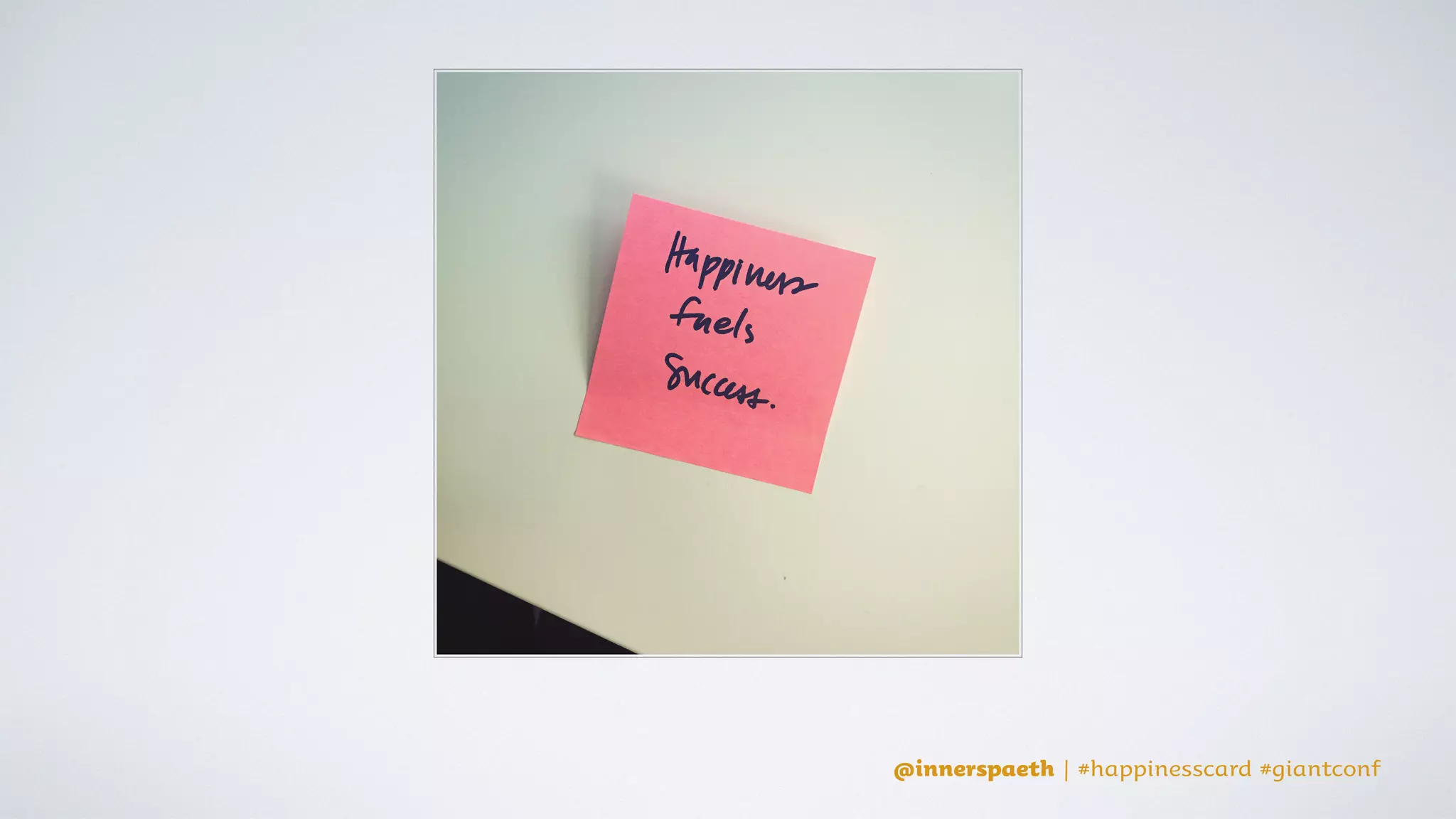 @innerspaeth | #happinesscard #giantconf
happiness?
what about
 