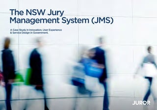 A Case Study in Innovation, User Experience
& Service Design in Government.
The NSW Jury
Management System (JMS)
 