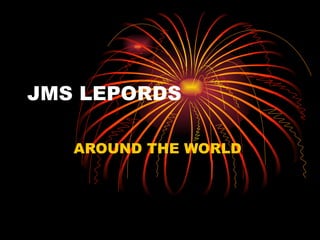 JMS LEPORDS AROUND THE WORLD  