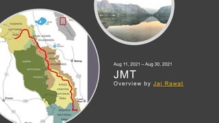 JMT
Overview by Jai Rawat
Aug 11, 2021 – Aug 30, 2021
 