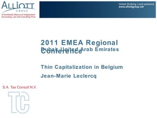 2011 EMEA Regional
Dubai, United Arab Emirates
Conference

Thin Capitalization in Belgium
Jean-Marie Leclercq
 
