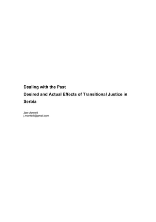 Dealing with the Past
Desired and Actual Effects of Transitional Justice in
Serbia
Jan Montwill
j.montwill@gmail.com
 
