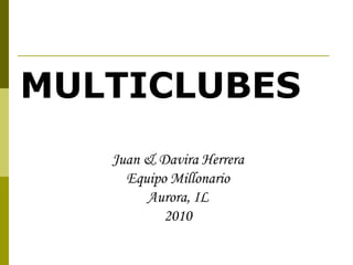 MULTICLUBES Juan & Davira Herrera Equipo Millonario Aurora, IL 2010 