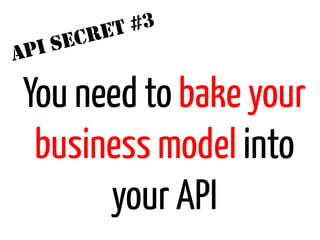 ET #3
      I SECR
A   P

You need to bake your
 business model into
      your API
 