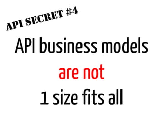 ET #4
      I SECR
A   P

    API business models
           are not
        1 size fits all
 