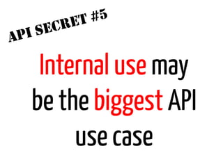 ET #5
      I SECR
A   P

       Internal use may
      be the biggest API
           use case
 