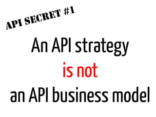 ET #1
      I SECR
A   P

   An API strategy
        is not
an API business model
 
