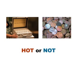 HOT or NOT
 