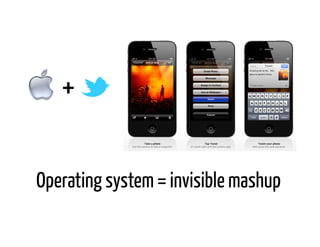 +	
  


Operating system = invisible mashup
 