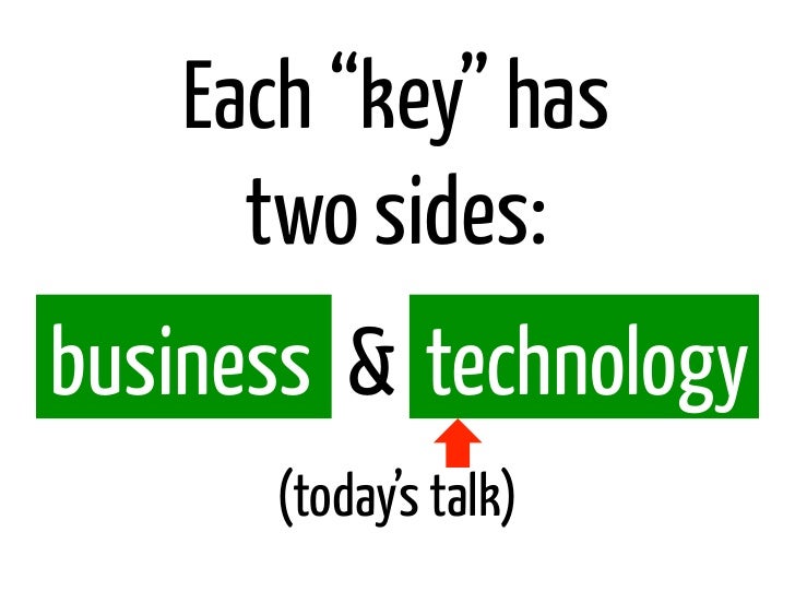 Each “key” has      two sides:business & technology       (today’s talk) 