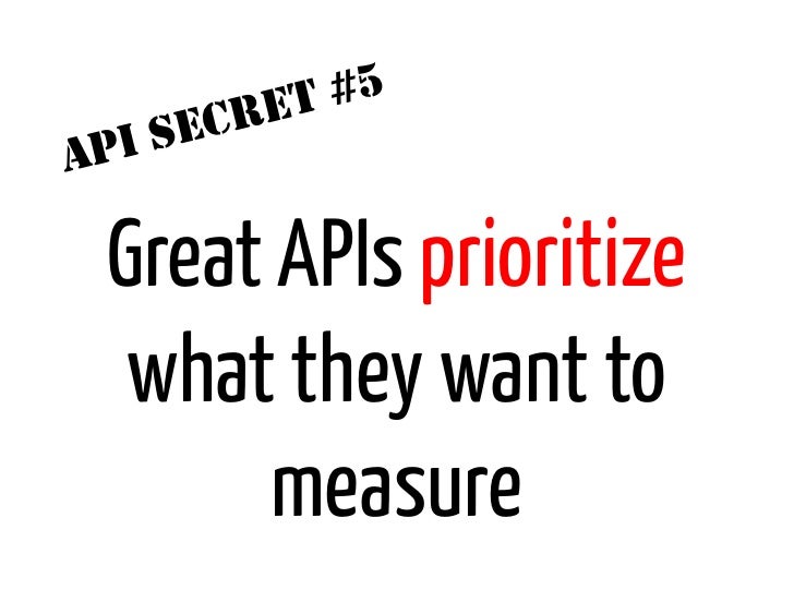 ET #5      I SECRA   P    Great APIs prioritize     what they want to          measure 