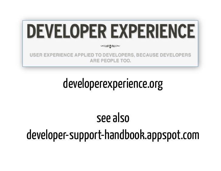 developerexperience.org                see alsodeveloper-support-handbook.appspot.com 