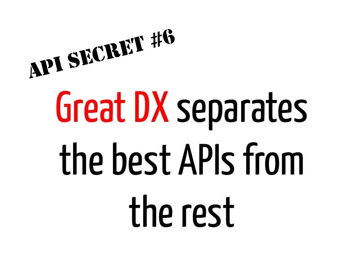 ET #6      I SECRA   P     Great DX separates     the best APIs from          the rest 