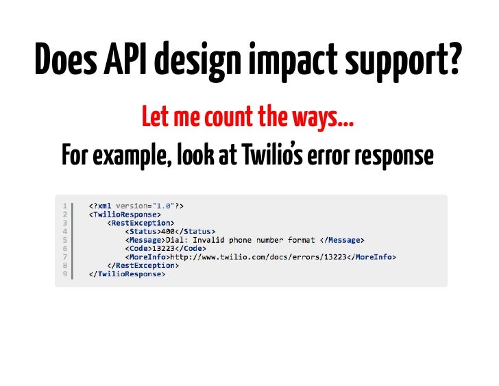 Does API design impact support?         Let me count the ways… For example, look at Twilio’s error response 