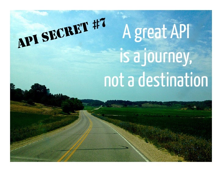 #7    P I SECR   ET     A great APIA                     is a journey,                   not a destination 