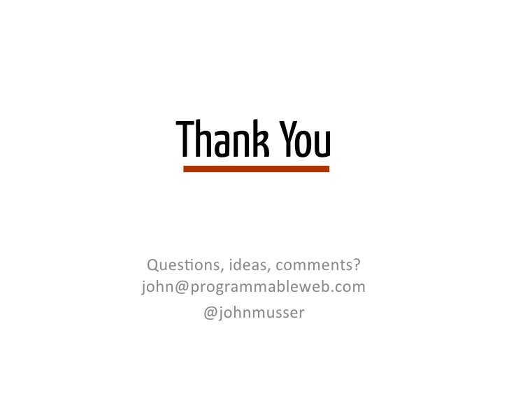 Thank You QuesRons,	  ideas,	  comments?john@programmableweb.com	         @johnmusser	                   	   