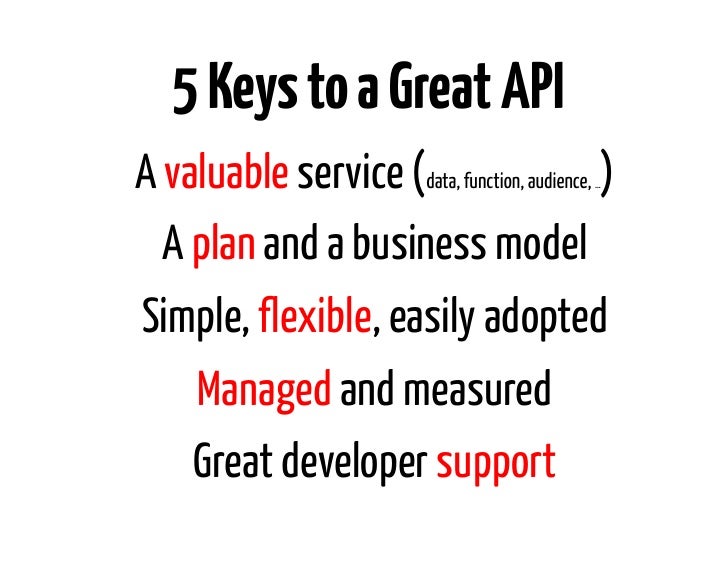 5 Keys to a Great APIA valuable service (data, function, audience, )                                             …  A plan...