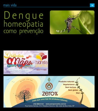 10
Estamos vivenciando, novamente, um
ano com muitos casos de Dengue em
nosso país. A Dengue é uma doença
infecciosa causada por um vírus que nos
é transmitido pela picada do mosquito
Aedes aegypti, que esteja por ele também
infectado. Apresentaremos aqui uma forma
de prevenir a Dengue com medicamentos
Homeopáticos que já está sendo utilizada
em alguns municípios do Brasil, o que não
significa que devemos deixar de tomar
os outros cuidados preventivos, como
repelentes e eliminação de criadouros do
mosquito, muito pelo contrário, devemos
continuar atuando neste sentido também!
Existem diferentes protocolos sendo
utilizados, um deles, utilizado no município
de Iporá (Goiás), faz o uso do medicamento
Chinna Officinalis CH30, sendo necessária
a dose única de duas (2) gotas, apenas,
para que houvesse uma imensa redução
no número de novos casos, enquanto
municípios próximos tinham seus casos
drasticamente aumentados.
Outra fórmula foi desenvolvida pela
médica Dra. Ana Teresa Doria Dreux,
docente da UNIRIO e diretoria do Instituto
Hahnemanniano do Brasil (instituto voltado
para estudos homeopáticos), a pedido da
Secretaria de Saúde do Rio de Janeiro.
Ela utiliza os medicamentos Rhus Tox.,
Eupatorium perf., China off., Ledum Palustre
e Gelsemium, todos na CH5. Esta mesma
formulação, segundo ela, pode ser usada
também como adjuvante ao tratamento,
alterando-se o modo de usar. No artigo,
ela também faz sugestão de fórmula para
ajudar a tratar a dengue hemorrágica.
É muito importante salientar que a
homeopatia não é vacina, e deve-se
continuar tomando todos os cuidados
preventivos e em casos de infecção, seguir
o tratamento sintomático convencional.
Um dos dados interessantes é que mesmo
fazendo esta prevenção, as pessoas que
adquiriram a doença apresentaram uma
forma mais branda, com menos sintomas e
mais suaves.
Outropontofortedestaformadeprevenção,
é que não possui contraindicação e nem
efeitos colaterais, podendo inclusive ser
usada em gestantes e bebês, com a devida
orientação profissional. As fórmulas podem
ser feitas em farmácias de manipulação
homeopática.
Texto: Luis Eduardo Gervásio João - Farmaceutico
Diretor - Hidrata Pharma
Dengue
homeopatia
como prevenção
10
 