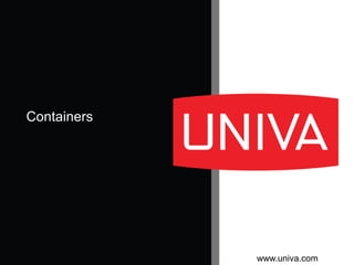 www.univa.com
Containers
 